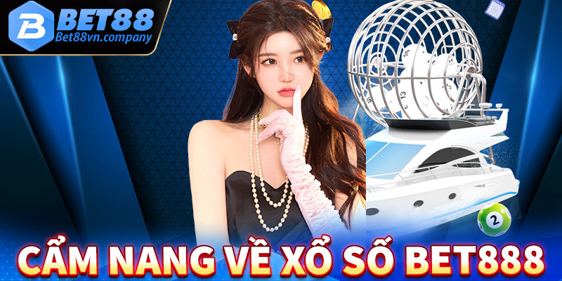 Đôi nét cẩm nang chung về sân chơi xổ số bet888