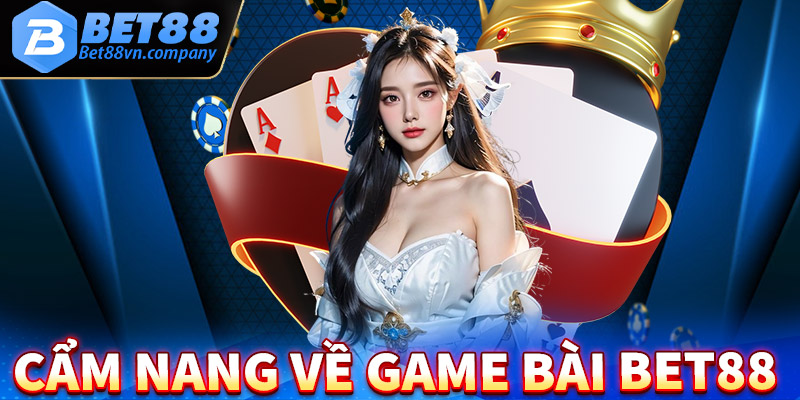 Cẩm nang về sảnh game bài bet88 bạn nên biết