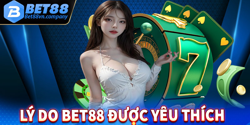 Lý do mà sân chơi cá cược Bet88 được nhiều bet thủ tin tưởng lựa chọn 