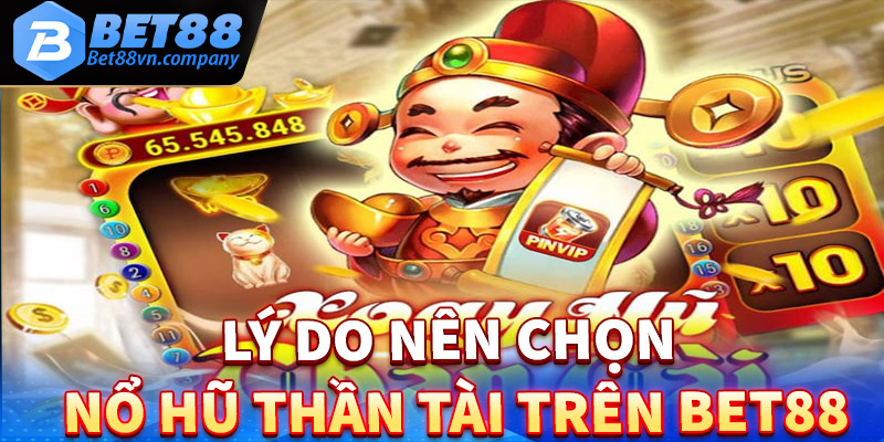 Những lý do anh em nên lựa chọn game nổ hũ thần tài ở sân chơi Bet88 