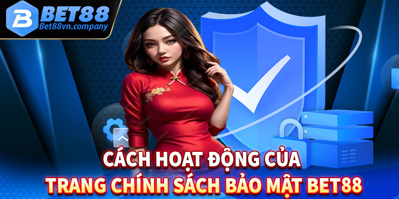 Cách mà chính sách bảo mật bet88 hoạt động cùng vận hành