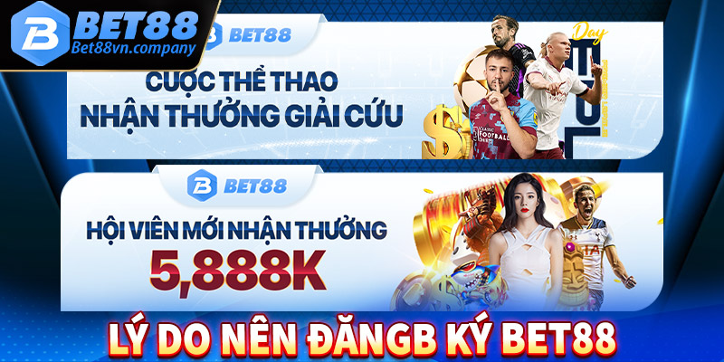 Mốt số lý do anh chị em bet thủ nên đăng ký bet88